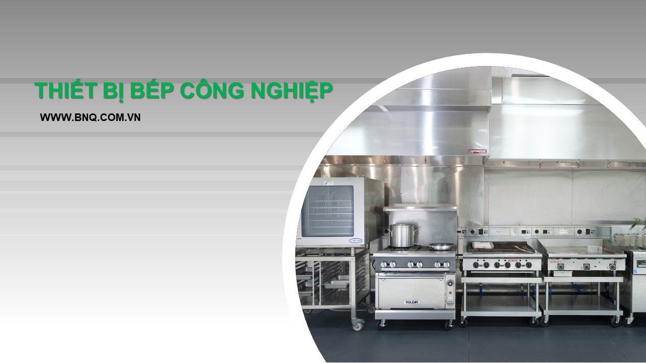 BNQ nhà cung cấp thiết bị bếp công nghiệp cao cấp tại Hà Nội