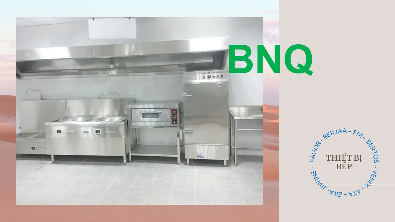 BNQ – Nhà Cung Cấp Trang Thiết Bị Bếp Nhà Hàng Uy Tín Tại Hà Nội