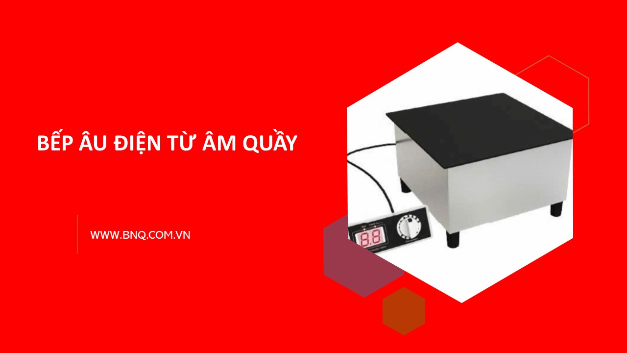 Bếp Âu Điện Từ Âm Quầy – Sự lựa chọn hoàn hảo cho không gian bếp hiện đại